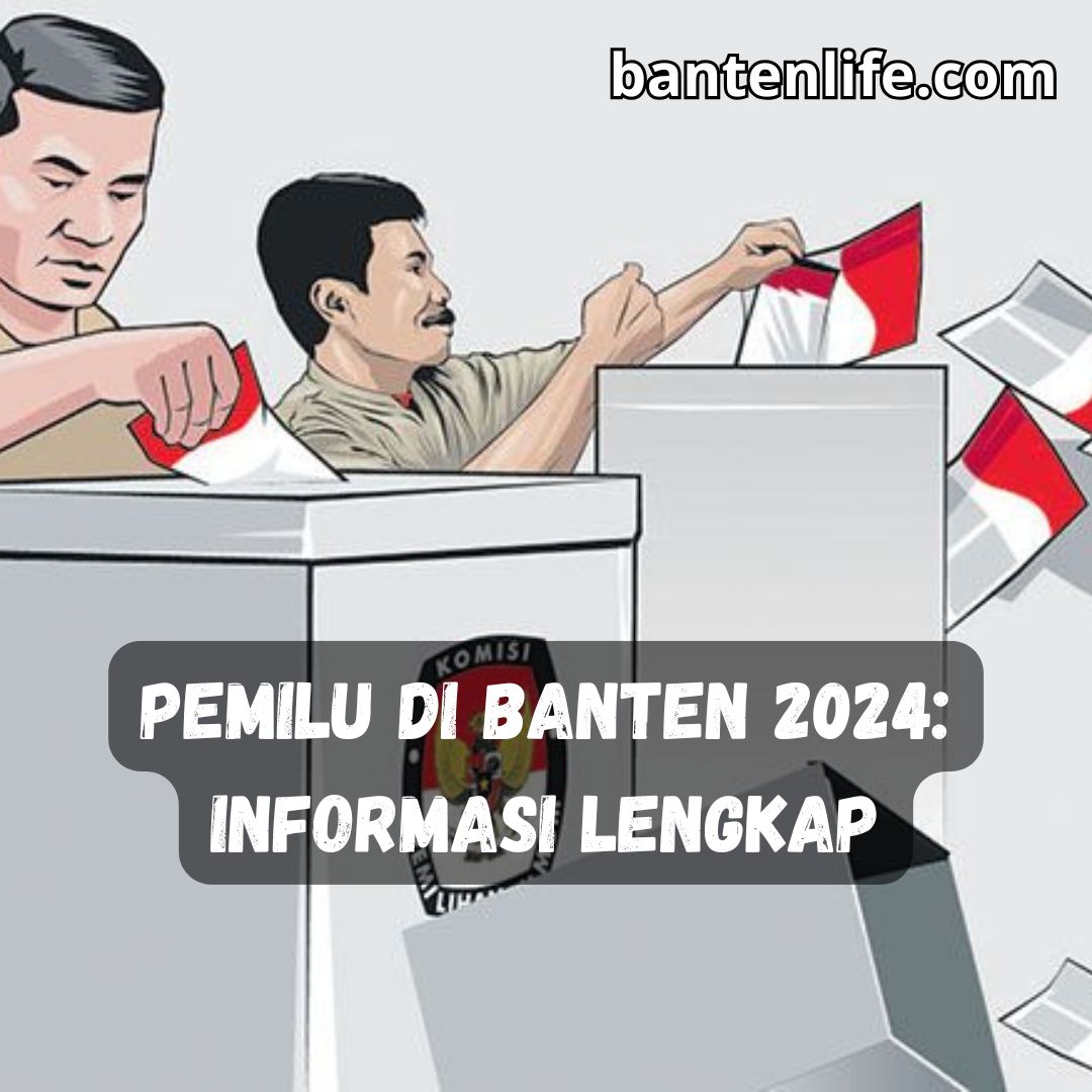 Pemilu di Banten 2024: Informasi Lengkap