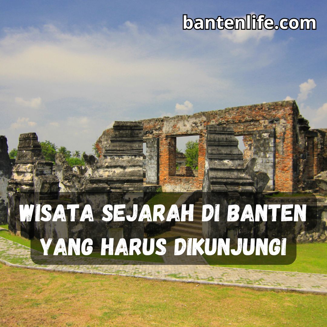 Wisata Sejarah di Banten yang Harus Dikunjungi