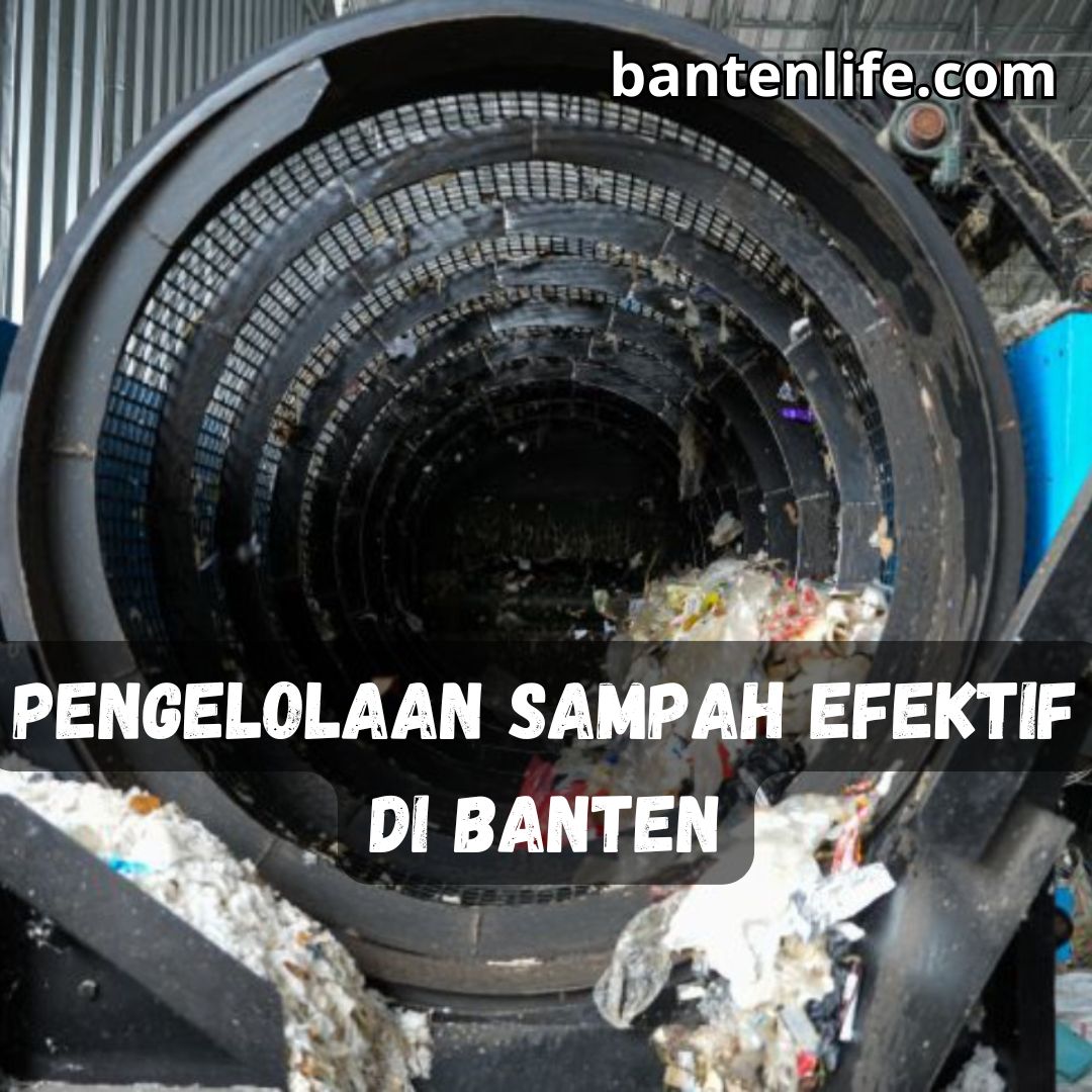 Pengelolaan Sampah Efektif di Banten: Solusi untuk Lingkungan yang Lebih Baik