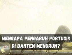 Pengaruh Portugis di Banten Menurun. Mengapa ?