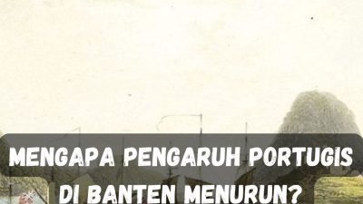 Pengaruh Portugis di Banten Menurun. Mengapa ?