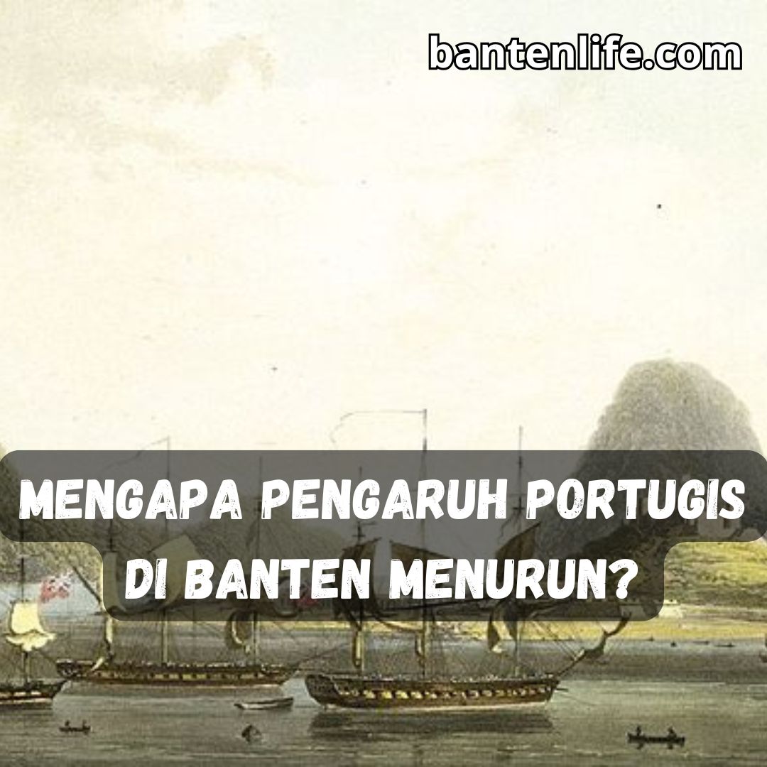 Pengaruh Portugis di Banten Menurun. Mengapa ?