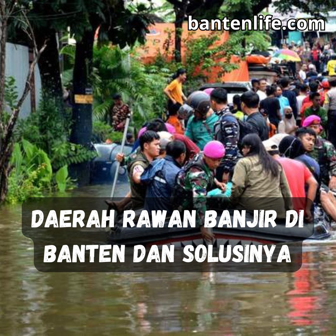 Daerah Rawan Banjir di Banten dan Solusinya