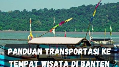 Panduan Transportasi ke Tempat Wisata di Banten