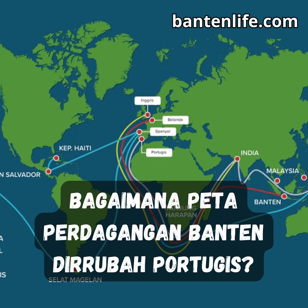 Bagaimana Peta Perdagangan Banten Dirrubah Portugis?