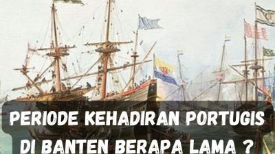 Periode Kehadiran Portugis di Banten Berapa Lama ?