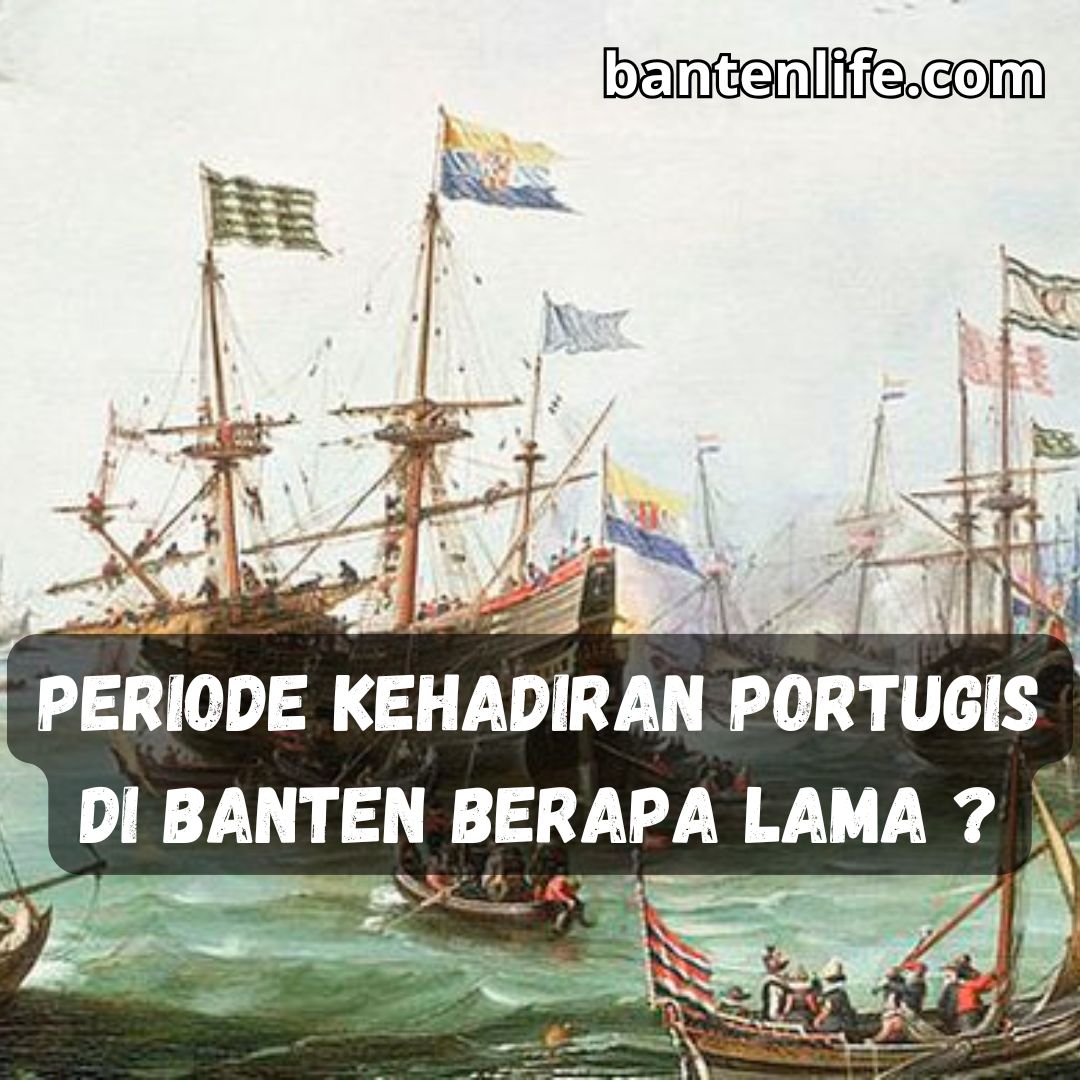 Periode Kehadiran Portugis di Banten Berapa Lama ?